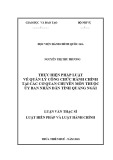 Luận văn Thạc sĩ Luật Hiến Pháp và Luật Hành Chính: Thực hiện pháp luật về quản lý công chức hành chính tại các cơ quan chuyên môn thuộc Ủy ban nhân dân tỉnh Quảng Ngãi