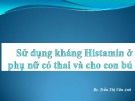 Bài giảng Sử dụng kháng Histamin ở phụ nữ có thai và cho con bú – BS. Trần Thị Vân Anh