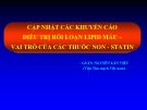 Bài giảng Cập nhật các khuyến cáo điều trị rối loạn Lipid máu – vai trò của các thuốc non, statin – GS.TS. Nguyễn Lân Việt