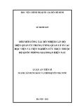 Luận án Tiến sĩ: Đổi mới công tác bổ nhiệm cán bộ diện Quân ủy Trung ương quản lý ở các học viện và viện nghiên cứu trực thuộc Bộ Quốc phòng giai đoạn hiện nay