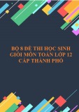 Bộ 8 đề thi học sinh giỏi môn Toán lớp 12 cấp thành phố