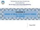 Bài giảng Marketing tới khách hàng tổ chức (B2B): Chương 2 - ĐH Kinh tế Quốc Dân