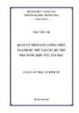 Luận văn Thạc sĩ Kinh tế: Quản lý nhân lực công chức ngành Dự trữ tại Cục Dự trữ Nhà nước khu vực Tây Bắc