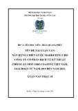 Luận văn Thạc sĩ Kinh tế: Xây dựng chiến lược marketing cho công ty Cổ phần Dịch vụ Kỹ thuật Chống Ăn Mòn Gre-coating Việt Nam (VGCE) giai đoạn 2019 - 2021