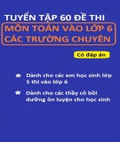 Tuyển tập 60 đề thi môn Toán vào lớp 6 các trường chuyên (Có đáp án)