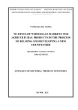 Summary of Doctoral thesis in Economics: To develop wholesale markets for agricultural products in the process of bulding and developing a new countryside