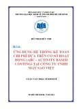 Luận văn Thạc sĩ Kinh tế: Ứng dụng hệ thống kế toán chi phí dựa trên cơ sở hoạt động (ABC - Activity Based Costing) tại Công ty TNHH Máy Sao Việt