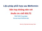 Bài giảng Liệu pháp phối hợp sau Metformin: Nên hay không nên với thuốc ức chế SGLT2 - PGS TS Đỗ Trung Quân