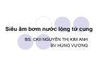 Bài giảng Siêu âm bơm nước lòng tử cung - BS. CKII Nguyễn Thị Kim Anh