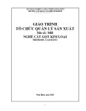 Giáo trình Tổ chức quản lý sản xuất (Nghề: Cắt gọt kim loại) - CĐ Cơ Giới Ninh Bình