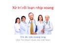 Bài giảng Xử trí rối loạn nhịp xoang - ThS. BS. Viên Hoàng Long