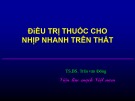 Bài giảng Điều trị thuốc cho nhịp nhanh trên thất - TS. BS. Trần Văn Đồng