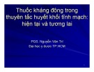 Bài giảng Thuốc kháng đông trong thuyên tắc huyết khối tĩnh mạch: Hiện tại và tương lai - PGS. Nguyễn Văn Trí