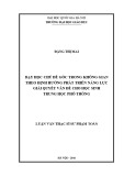 Luận văn Thạc sĩ Sư phạm Toán: Dạy học chủ đề Góc trong không gian theo định hướng phát triển năng lực giải quyết vấn đề cho học sinh trung học phổ thông