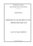 Luận văn Thạc sĩ Kinh tế: Ảnh hưởng của giá dầu đến cán cân thương mại ở Việt Nam