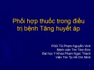 Bài giảng Phối hợp thuốc trong điều trị bệnh tăng huyết áp