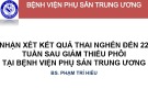 Bài giảng Nhận xét kết quả thai nghén đến 22 tuần sau giảm thiểu phôi tại Bệnh viện Phụ sản trung ương