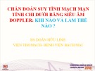 Bài giảng Chẩn đoán suy tĩnh mạch mạn tính chi dưới bằng siêu âm Doppler: Khi nào và làm thế nào