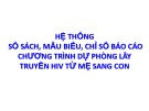 Bài giảng Hệ thống sổ sách, mẫu biểu, chỉ số báo cáo chương trình dự phòng lây truyền HIV từ mẹ sang con