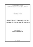 Luận văn Thạc sĩ Lưu trữ học: Tổ chức, quản lý công tác lưu trữ tại Tổng Công ty Đường sắt Việt Nam