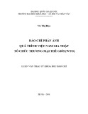 Luận văn Thạc sĩ Khoa học báo chí: Báo chí phản ánh quá trình Việt Nam gia nhập Tổ chức Thương mại thế giới (WT0)