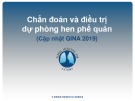 Bài giảng Chẩn đoán và điều trị dự phòng hen phế quản (Cập nhật GINA 2019)