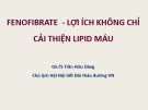 Bài giảng Fenofibrate: Lợi ích không chỉ cải thiện lipid máu - GS.TS Trần Hữu Dàng