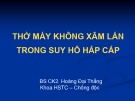 Bài giảng Thở máy không xâm lấn trong suy hô hấp cấp - BS CK2. Hoàng Đại Thắng