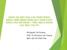 Bài giảng Đánh giá kết quả can thiệp bằng bóng trên bệnh nhân suy giảm chức năng cầu nối động – tĩnh mạch đang lọc máu chu kỳ - BS. Nguyễn Thế Phương