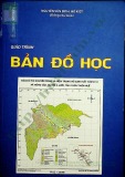 Giáo trình Bản đồ học: Phần 1 - Nguyễn Văn Bình