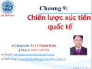 Bài giảng Marketing quốc tế: Chương 9 - TS. Lê Thanh Minh