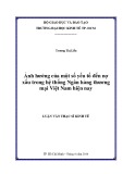 Luận văn Thạc sĩ Kinh tế: Ảnh hưởng của một số yếu tố đến nợ xấu trong hệ thống Ngân hàng thương mại Việt Nam hiện nay