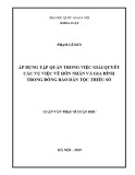 Luận văn Thạc sĩ Luật học: Áp dụng tập quán trong việc giải quyết các vụ việc về hôn nhân và gia đình trong đồng bào dân tộc thiểu số