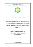 Luận văn Thạc sĩ Kinh tế: Mở rộng dịch vụ ngân hàng điện tử tại Ngân hàng Thương mại Cổ phần Ngân hàng Thương mại Cổ phần Ngoại Thương Việt Nam – Chi nhánh Long An