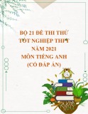 Bộ 21 đề thi thử tốt nghiệp THPT năm 2021 môn Tiếng Anh (Có đáp án)