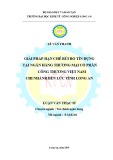 Luận văn Thạc sĩ Kinh tế: Giải pháp hạn chế rủi ro tín dụng tại Ngân Hàng Thương Mại Cổ Phần Công Thương Việt Nam Chi Nhánh Bến Lức Tỉnh Long An