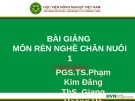 Bài giảng Rèn nghề chăn nuôi 1 - PGS.TS.Phạm Kim Đăng