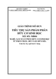 Giáo trình Tiêu thụ sản phẩm phân hữu cơ sinh học (Nghề: Sản xuất phân hữu cơ sinh học từ phân trâu bò và bã bùn mía)