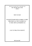 Luận văn Thạc sĩ Luật kinh tế: Giải quyết tranh chấp lao động cá nhân theo pháp luật Việt Nam hiện nay từ thực tiễn tại tỉnh Đồng Nai