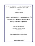 Luận văn Thạc sĩ Kinh tế: Nâng cao năng lực cạnh tranh của Ngân hàng thương mại cổ phần Ngoại Thương Việt Nam - Hoàng Thị Thu Hà