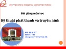 Bài giảng Kỹ thuật phát thanh và truyền hình: Chương 1 - Vũ Thị Thúy Hà