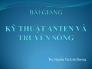 Bài giảng Kỹ thuật anten và truyền sóng: Chương 1 - ThS. Nguyễn Thị Linh Phương