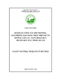 Luận văn Thạc sĩ Quản lý đất đai: Đánh giá công tác bồi thường, giải phóng mặt bằng thực hiện dự án đường Lào Cai - Sa Pa đoạn qua huyện Bát Xát, tỉnh Lào Cai