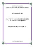 Luận văn Thạc sĩ Kinh tế: Các yếu tố tác động đến chi tiêu y tế cho trẻ em Việt Nam