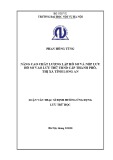 Luận văn Thạc sĩ Lưu trữ học: Nâng cao chất lượng lập hồ sơ và nộp lưu hồ sơ vào lưu trữ UBND cấp thành phố, thị xã tỉnh Long An