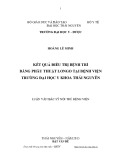 Luận văn Tốt nghiệp Bác sĩ nội trú: Kết quả điều trị bệnh trĩ bằng phẫu thuật Longo tại Bệnh viện Trường Đại học Y khoa Thái Nguyên
