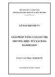 Luận văn Thạc sĩ Kinh tế: Giải pháp nâng cao giá trị thương hiệu túi xách da Dandelion