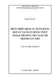 Luận văn Thạc sĩ Kinh tế: Phát triển dịch vụ ngân hàng bán lẻ tại Ngân hàng thương mại cổ phần Ngoại thương Việt Nam chi nhánh Cần Thơ