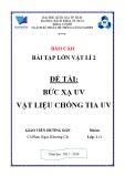 Báo cáo bài tập lớn Vật lí 2: Bức xạ UV - Vật liệu chống tia UV