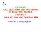 Bài giảng Các quá trình sinh học trong kỹ thuật môi trường - Chương 7: Phân hủy sinh học chất thải rắn